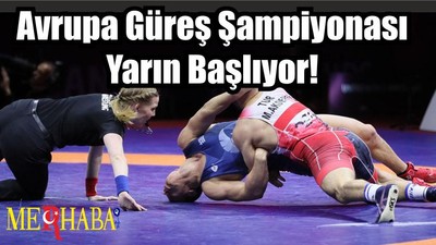 Avrupa Güreş Şampiyonası Yarın Başlıyor!