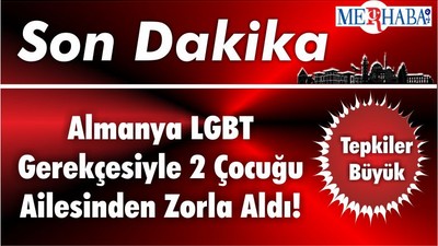 Almanya LGBT Gerekçesiyle 2 Çocuğu Ailesinden Zorla Aldı!