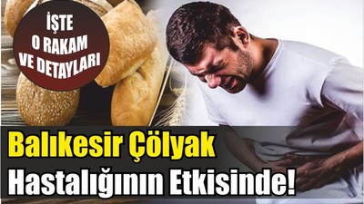 Balıkesir Çölyak Hastalığının Etkisinde!