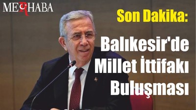 Son Dakika: Balıkesir'de Millet İttifakı Buluşması
