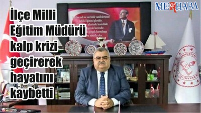 İlçe Milli Eğitim Müdürü Yaşamını Yitirdi
