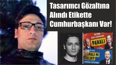 Tasarımcı Gözaltına Alındı Etikette Cumhurbaşkanı Var!