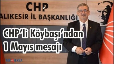 CHP’li Köybaşı’ndan 1 Mayıs mesajı