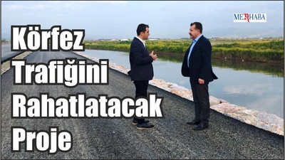 Körfez Trafiğini Rahatlatacak Proje