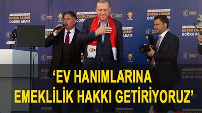 Erdoğan: Ev hanımlarına emeklilik