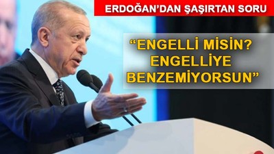 "Ama sen engelliye benzemiyorsun"