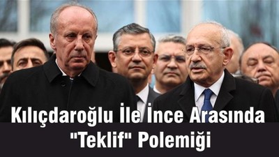 Kılıçdaroğlu İle İnce Arasında "Teklif" Polemiği