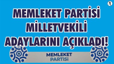 Memleket Partisi Balıkesir Aday listesi Belli Oldu!