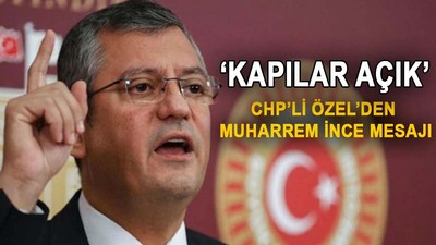 CHP'li Özel'den İnce'ye mesaj