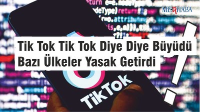 Tik Tok Tik Tok Diye Diye Büyüdü Bazı Ülkeler Yasak Getirdi
