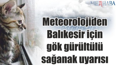 Meteorolojiden Balıkesir için gök gürültülü sağanak uyarısı