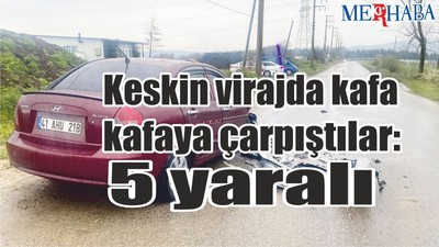 Keskin virajda çarpıştılar: 5 yaralı