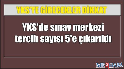 YKS'de sınav merkezi tercih sayısı 5'e çıkarıldı