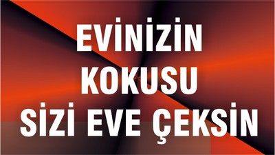 Evinizin kokusu sizi eve çeksin