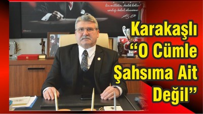 Karakaşlı “Şahsıma Ait Değil”