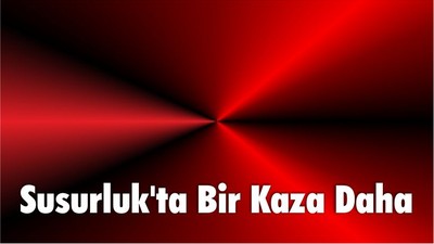 Susurluk'ta Bir Kaza Daha
