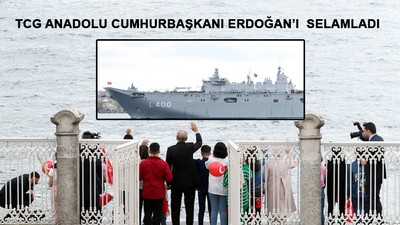 TCG Anadolu Cumhurbaşkanı Erdoğan'ı selamladı