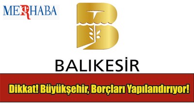 Dikkat! Büyükşehir Borçları Yapılandırıyor!
