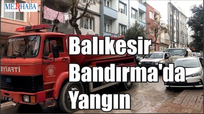 Balıkesir Bandırma'da Yangın