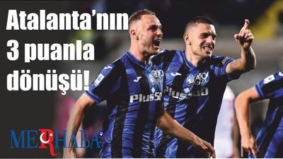 Atalanta’nın 3 puanla dönüşü!