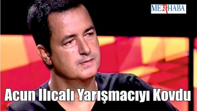 Acun Ilıcalı Yarışmacıyı Kovdu