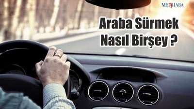 Araba sürmek Nasıl Birşey?