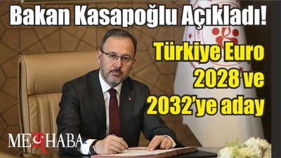 Bakan Kasapoğlu Açıkladı! Türkiye Euro 2028 ve 2032’ye aday