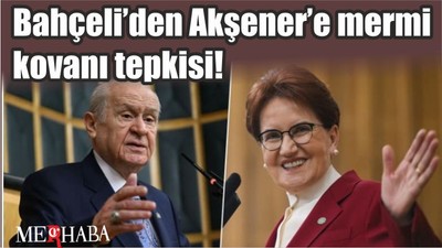 Bahçeli’den Akşener’e mermi kovanı tepkisi!