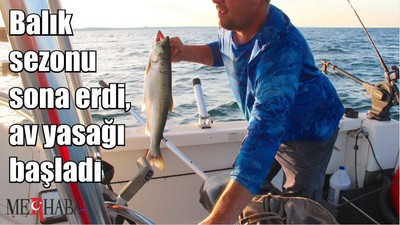 Balık sezonu sona erdi, av yasağı başladı