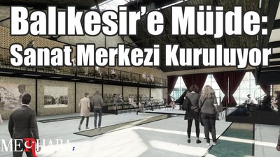 Balıkesir’e Müjde: Sanat Merkezi Kuruluyor
