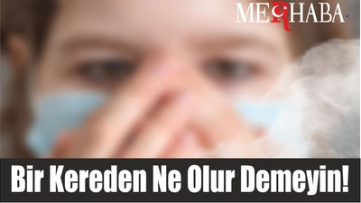 Bir Kereden Ne Olur Demeyin!