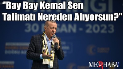 ''Bay Bay Kemal Sen Talimatı Nereden Alıyorsun?''