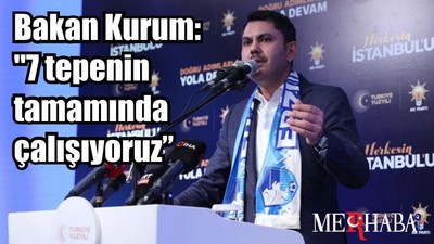 Bakan Kurum: "7 tepenin tamamında çalışıyoruz"