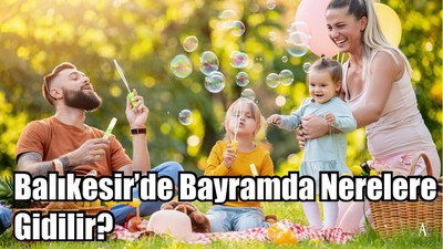 Balıkesir’de Bayramda Nerelere Gidilir?