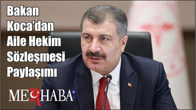 Bakan Koca’dan Aile Hekim Sözleşmesi Paylaşımı