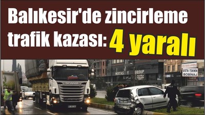 Balıkesir'de zincirleme trafik kazası: 4 yaralı
