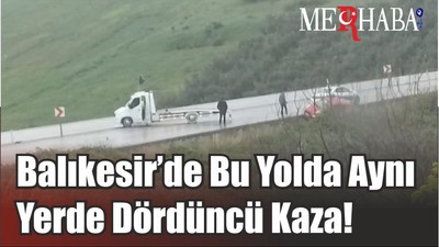 Balıkesir’de Bu Yolda Aynı Yerde Dördüncü Kaza!