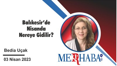 Balıkesir’de Nisanda Nereye Gidilir?