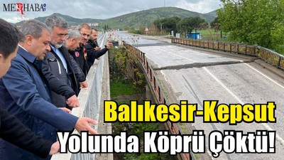 Balıkesir-Kepsut Yolunda Köprü Çöktü!