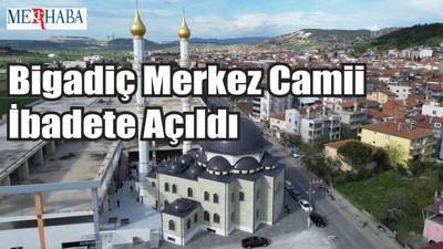 Bigadiç Merkez Camii İbadete Açıldı