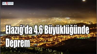 Elazığ'da 4.6 Büyüklüğünde Deprem