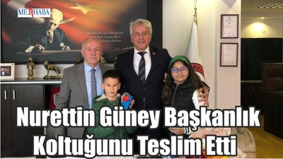 Nurettin Güney Başkanlık Koltuğunu Teslim Etti