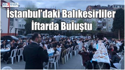 İstanbul’daki Balıkesirliler İftarda Buluştu