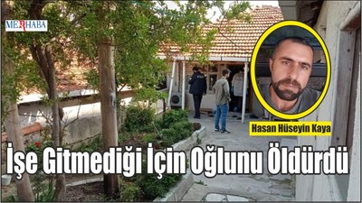İşe Gitmediği İçin Oğlunu Öldürdü