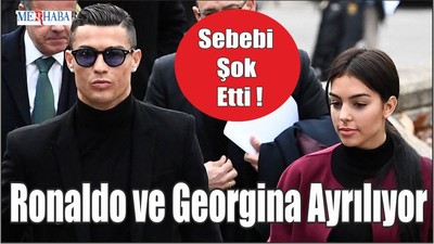 Ronaldo ve Georgina Ayrılıyor