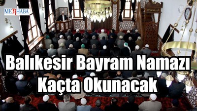 Balıkesir Bayram Namazı Kaçta Okunacak