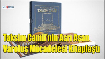 Taksim Camii’nin Asrı Aşan Varoluş Mücadelesi Kitaplaştı