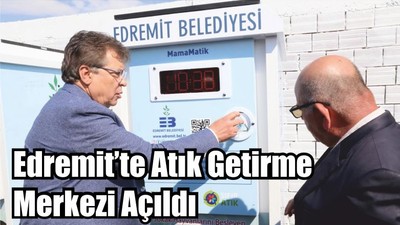 Edremit’te Atık Getirme Merkezi Açıldı