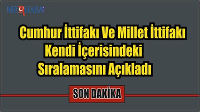 Son Dakika Haberi İttifaklar Kendi İçindeki Sıralamayı Açıkladı