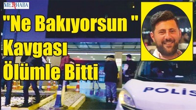 ''Ne Bakıyorsun '' Kavgası Ölümle Bitti